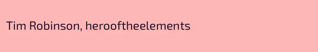 Tim Robinson, herooftheelements